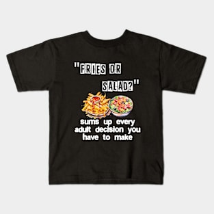 Fries or salad? sums up every adult decision you have to mak Kids T-Shirt